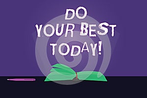 Writing note showing Do Your Best Today. Business photo showcasing Make efforts to obtain excellence in what you do