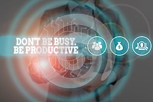 Writing note showing Don T Be Busy Be Productive. Business photo showcasing Work efficiently Organize your schedule time