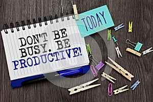 Writing note showing Don t not Be Busy. Be Productive. Business photo showcasing Work efficiently Organize your schedule time Diff