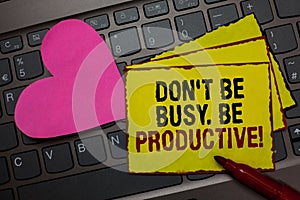 Writing note showing Don t not Be Busy. Be Productive. Business photo showcasing Work efficiently Organize your schedule time Red