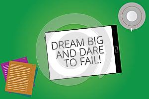 Writing note showing Dream Big And Dare To Fail. Business photo showcasing Motivation inspiration prepare to make