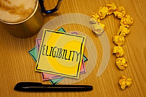 Writing note showing Eligibility. Business photo showcasing State of having the right for doing or obtain something Proper Messag