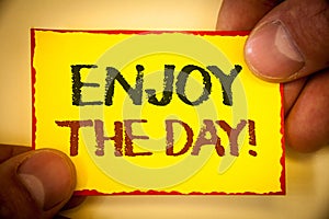 Writing note showing Enjoy The Day Motivational Call. Business photo showcasing Enjoyment Happy Lifestyle Relaxing Time Text Word