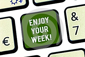 Writing note showing Enjoy Your Week. Business photo showcasing Best wishes for the start of weekdays have great days