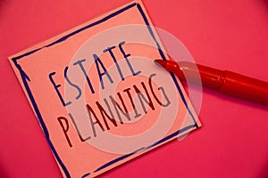 Writing note showing Estate Planning. Business photo showcasing Insurance Investment Retirement Plan Mortgage Properties Ideas co