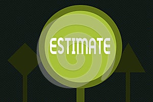 Writing note showing Estimate. Business photo showcasing roughly calculate judge value number quantity extent of