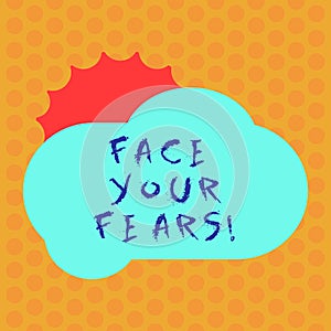 Writing note showing Face Your Fears. Business photo showcasing Have the courage to overcome anxiety be brave fearless