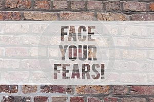 Writing note showing Face Your Fears. Business photo showcasing Have the courage to overcome anxiety be brave fearless photo