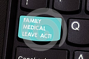 Writing note showing Family Medical Leave Act. Business photo showcasing FMLA labor law covering employees and families