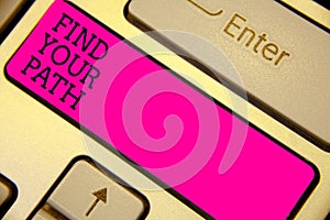 Writing note showing Find Your Path. Business photo showcasing Search for a way to success Motivation Inspiration Keyboard pink ke