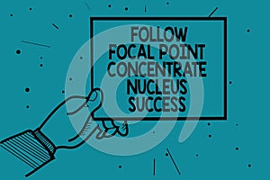 Writing note showing Follow Focal Point Concentrate Nucleus Success. Business photo showcasing Concentration look for target Man h