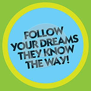 Writing note showing Follow Your Dreams They Know The Way. Business photo showcasing Inspiration motivation to get