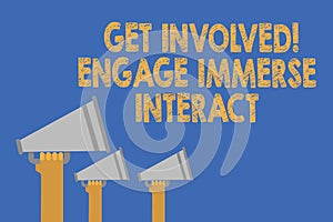 Writing note showing Get Involved Engage Immerse Interact. Business photo showcasing Join Connect Participate in the project Hands