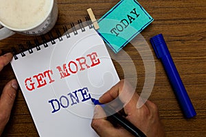 Writing note showing Get More Done. Business photo showcasing Checklist Organized Time Management Start Hardwork Act Man