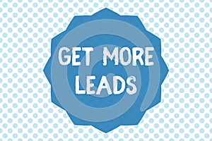 Writing note showing Get More Leads. Business photo showcasing Inbound Marketing Process of attracting prospective buyer