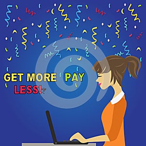 Writing note showing Get More Pay Less. Business photo showcasing will get alot features and good services for little