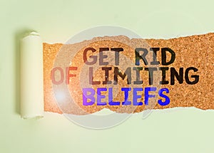 Writing note showing Get Rid Of Limiting Beliefs. Business photo showcasing remove negative beliefs and think positively