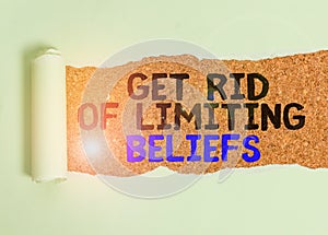 Writing note showing Get Rid Of Limiting Beliefs. Business photo showcasing remove negative beliefs and think positively photo