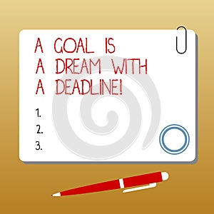 Writing note showing A Goal Is A Dream With A Deadline. Business photo showcasing Set times to your objectives Motivation Square