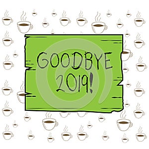 Writing note showing Goodbye 2019. Business photo showcasing express good wishes when parting or at the end of last year