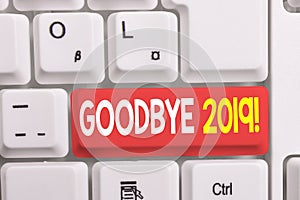 Writing note showing Goodbye 2019. Business photo showcasing express good wishes when parting or at the end of last year White pc