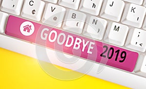 Writing note showing Goodbye 2019. Business photo showcasing expressing good wishes during parting at the end of the