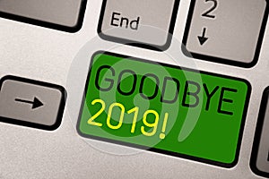 Writing note showing Goodbye 2019. Business photo showcasing New Year Eve Milestone Last Month Celebration Transition Keyboard gre