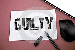 Writing note showing Guilty. Business photo showcasing culpable of or responsible for specified wrongdoing Admitting photo