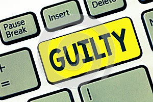 Writing note showing Guilty. Business photo showcasing culpable of or responsible for specified wrongdoing Admitting photo