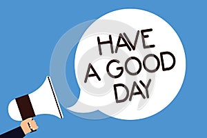 Writing note showing Have A Good Day. Business photo showcasing Nice gesture positive wishes Greeting Enjoy Be happy Man hold mega