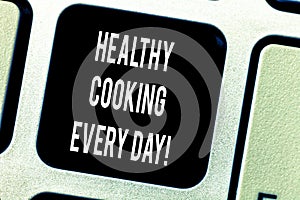 Writing note showing Healthy Cooking Every Day. Business photo showcasing Taking care of health by preparing organic