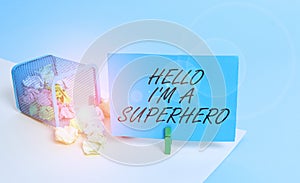 Writing note showing Hello I M A Superhero. Business photo showcasing Believing in yourself Selfconfidence Introduction