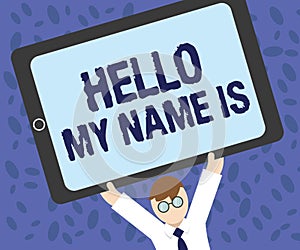 Writing note showing Hello My Name Is. Business photo showcasing introducing yourself to new people workers as Presentation
