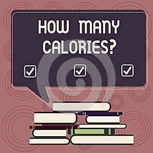 Writing note showing How Many Calories. Business photo showcasing asking about nutritional requirement or consumption