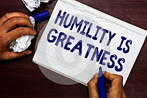 Writing note showing Humility Is Greatness. Business photo showcasing being Humble is a Virtue not to Feel overly photo