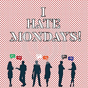 Writing note showing I Hate Mondays. Business photo showcasing Not liking the first day of week Back to routine and job.