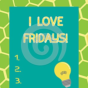 Writing note showing I Love Fridays. Business photo showcasing Affection for the start of the weekend enjoy days off.