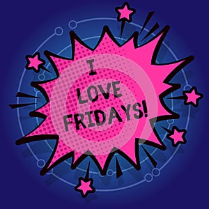 Writing note showing I Love Fridays. Business photo showcasing Affection for the start of the weekend enjoy days off.