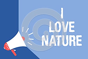 Writing note showing I Love Nature. Business photo showcasing Enjoy the natural environment Preservation Protect ecosystem Megapho