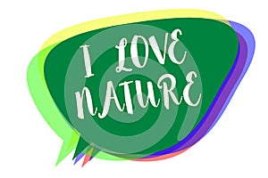 Writing note showing I Love Nature. Business photo showcasing Enjoy the natural environment Preservation Protect ecosystem Speech