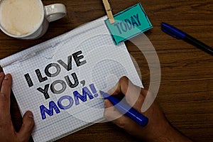 Writing note showing I Love You, Mom. Business photo showcasing Loving message emotional feelings affection warm declaration Hand