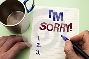 Writing note showing I m Sorry. Business photo showcasing Apologize Conscience Feel Regretful Apologetic Repentant Sorrowful writ