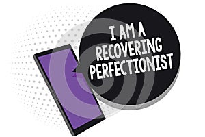 Writing note showing I Am A Recovering Perfectionist. Business photo showcasing Obsessive compulsive disorder recovery Cell phone