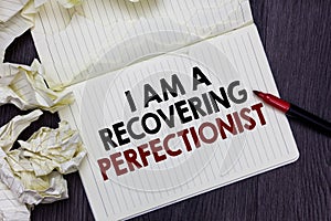 Writing note showing I Am A Recovering Perfectionist. Business photo showcasing Obsessive compulsive disorder recovery Marker over