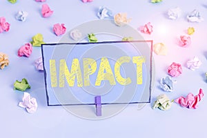 Writing note showing Impact. Business photo showcasing action of one object coming forcibly into contact with another Colored photo