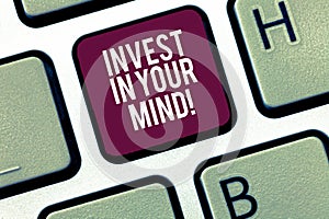Writing note showing Invest In Your Mind. Business photo showcasing Get new knowledge more education improve yourself