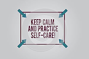Writing note showing Keep Calm And Practice Self Care. Business photo showcasing Be quiet have a healthy lifestyle