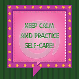 Writing note showing Keep Calm And Practice Self Care. Business photo showcasing Be quiet have a healthy lifestyle