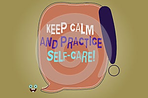 Writing note showing Keep Calm And Practice Self Care. Business photo showcasing Be quiet have a healthy lifestyle Blank