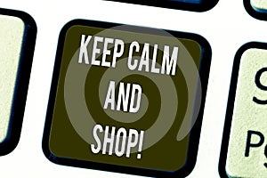 Writing note showing Keep Calm And Shop. Business photo showcasing Relax leisure time relaxing by purchasing shopping